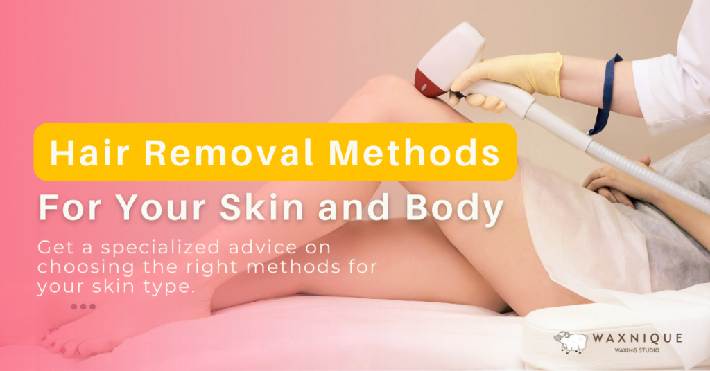 Discover Ideal Hair Removal Methods For Your Skin and Body
